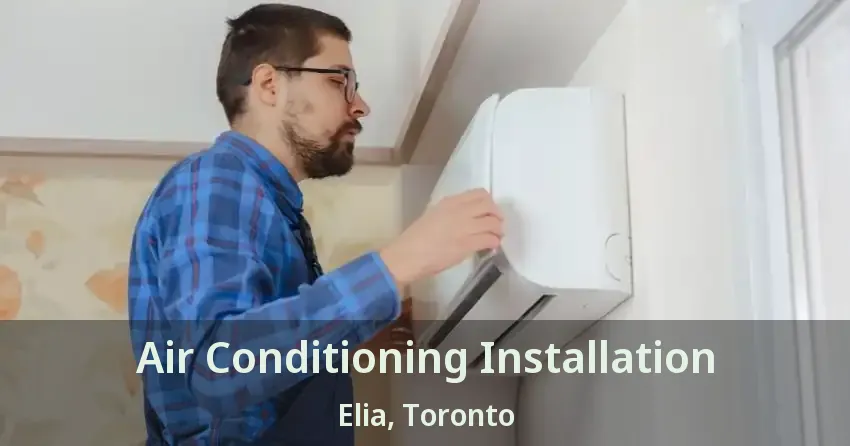 Air Conditioning Installation Elia, Toronto - ON