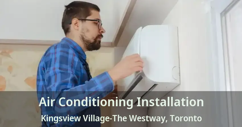 Air Conditioning Installation Kingsview Village-The Westway, Toronto - ON