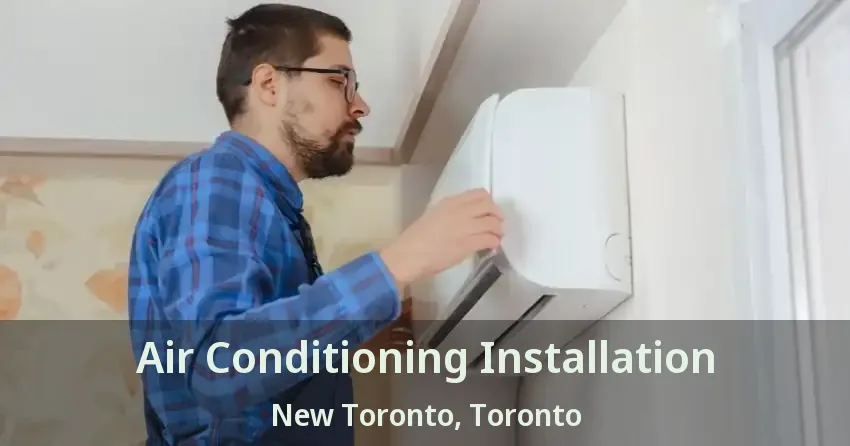 Air Conditioning Installation New Toronto, Toronto - ON