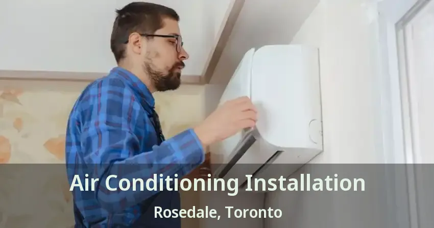 Air Conditioning Installation Rosedale, Toronto - ON