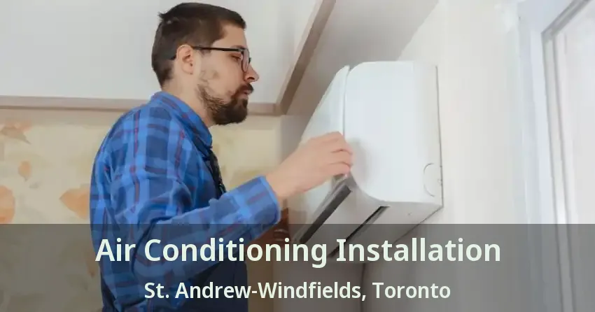 Air Conditioning Installation St. Andrew-Windfields, Toronto - ON