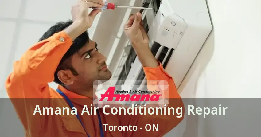 Amana Air Conditioning Repair Toronto - ON