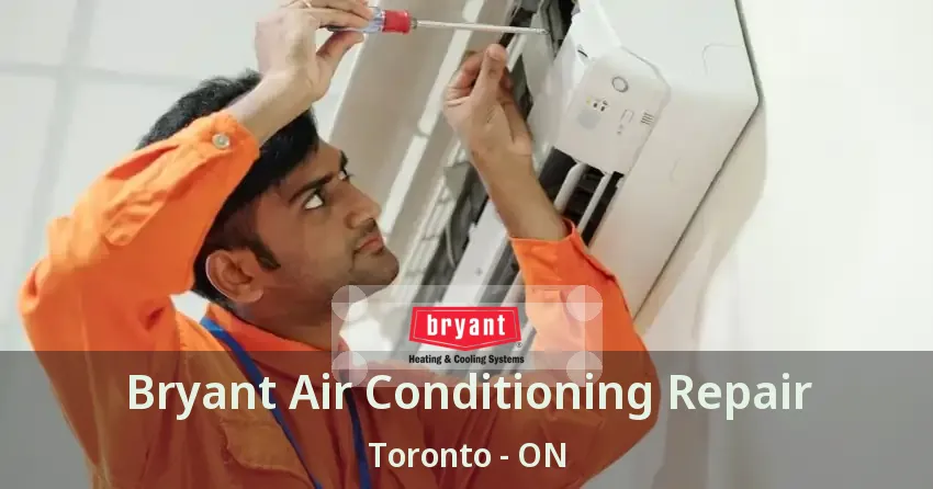 Bryant Air Conditioning Repair Toronto - ON