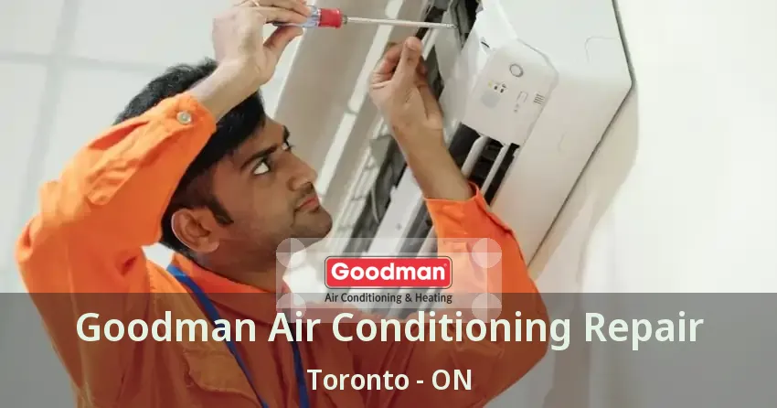 Goodman Air Conditioning Repair Toronto - ON
