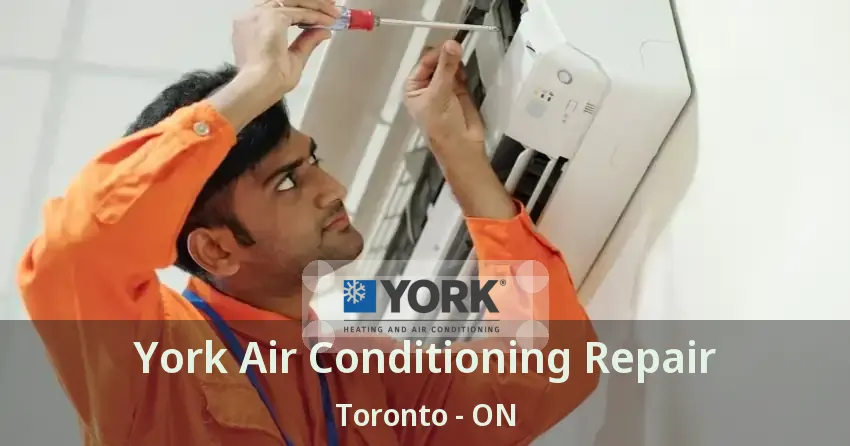 York Air Conditioning Repair Toronto - ON