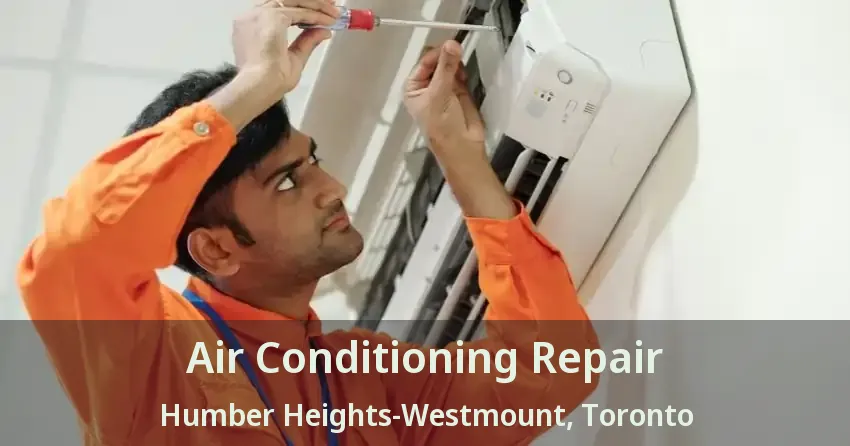 Air Conditioning Repair Humber Heights-Westmount, Toronto - ON