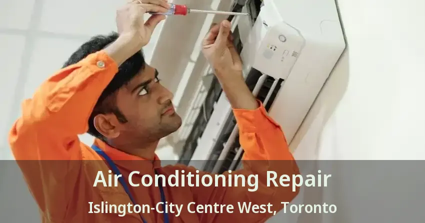 Air Conditioning Repair Islington-City Centre West, Toronto - ON