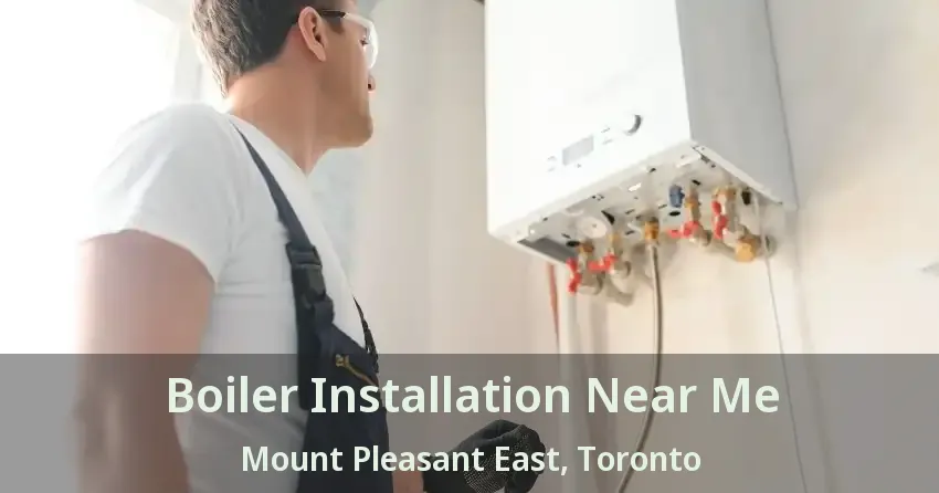 Boiler Installation Near Me Mount Pleasant East, Toronto - ON