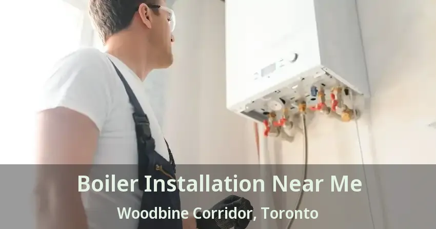 Boiler Installation Near Me Woodbine Corridor, Toronto - ON