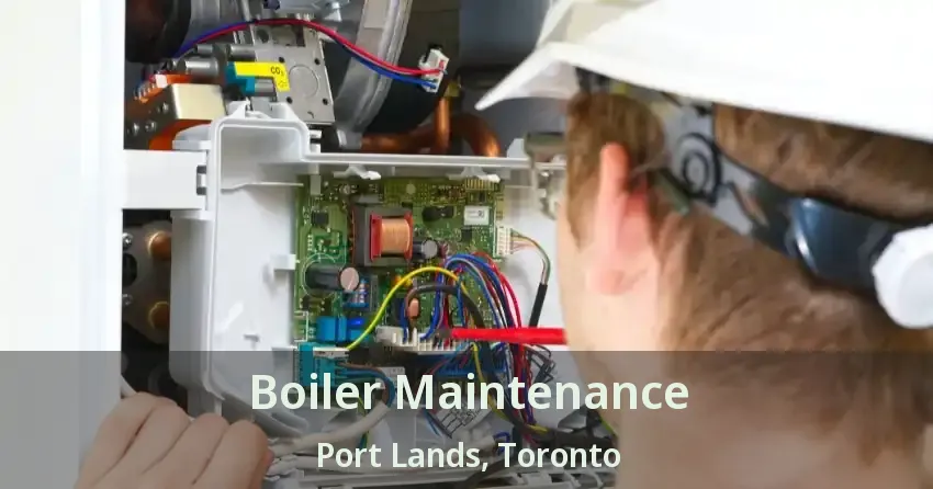 Boiler Maintenance Port Lands, Toronto - ON