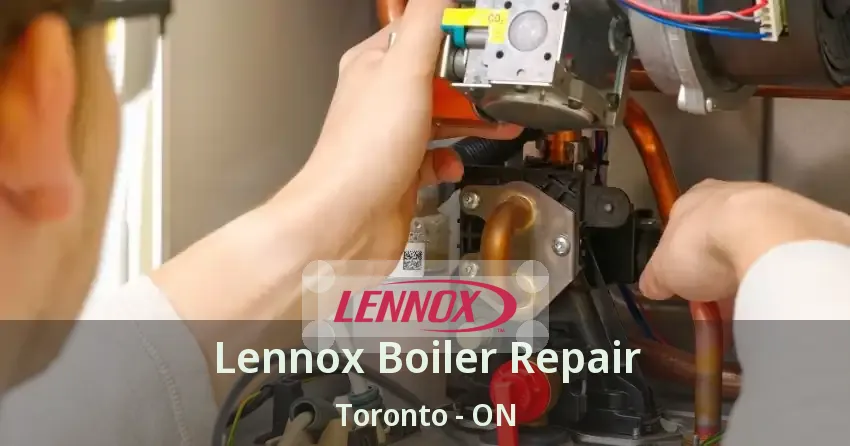 Lennox Boiler Repair Toronto - ON