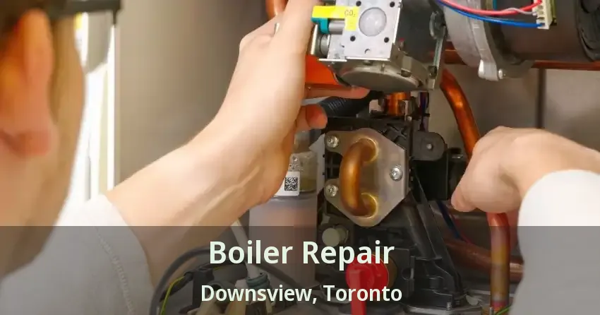 Boiler Repair Downsview, Toronto - ON