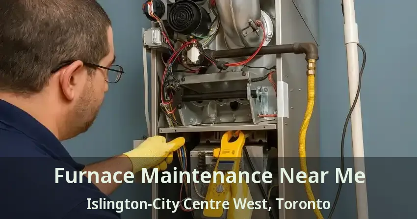 Furnace Maintenance Near Me Islington-City Centre West, Toronto - ON