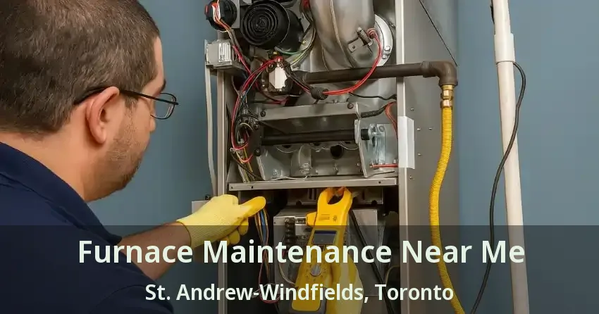 Furnace Maintenance Near Me St. Andrew-Windfields, Toronto - ON