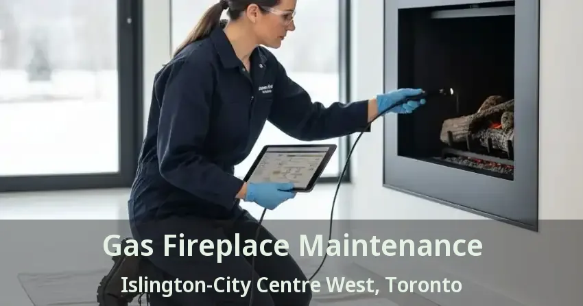 Gas Fireplace Maintenance Islington-City Centre West, Toronto - ON