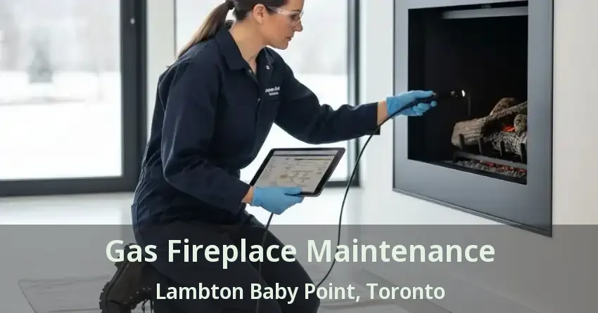 Gas Fireplace Maintenance Lambton Baby Point, Toronto - ON