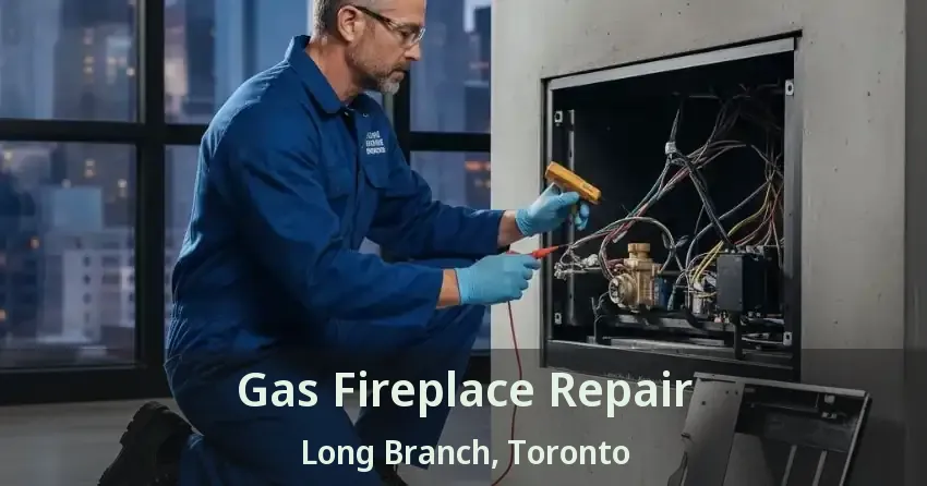 Gas Fireplace Repair Long Branch, Toronto - ON