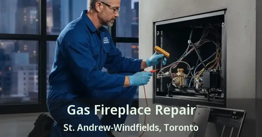 Gas Fireplace Repair St. Andrew-Windfields, Toronto - ON