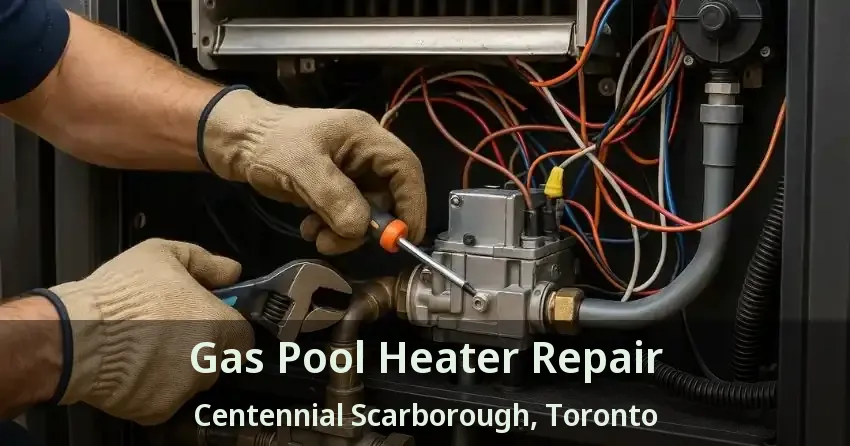 Gas Pool Heater Repair Centennial Scarborough, Toronto - ON