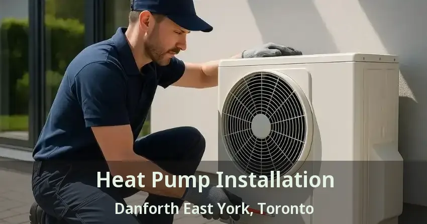 Heat Pump Installation Danforth East York, Toronto - ON