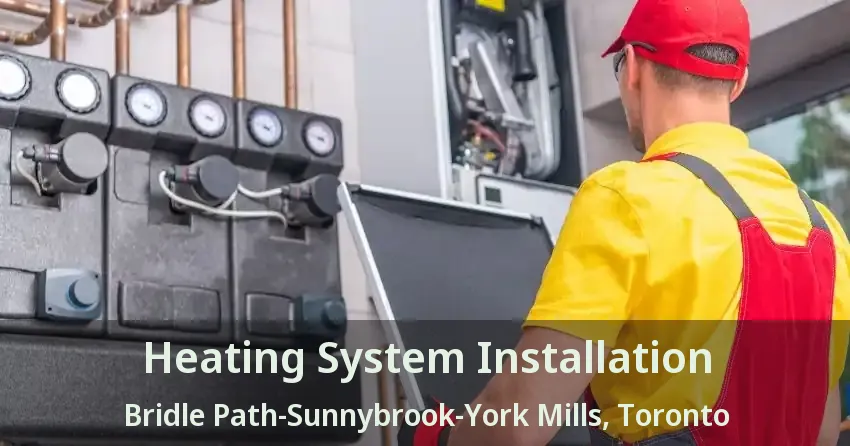 Heating System Installation Bridle Path-Sunnybrook-York Mills, Toronto - ON