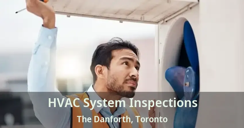 HVAC System Inspections The Danforth, Toronto - ON