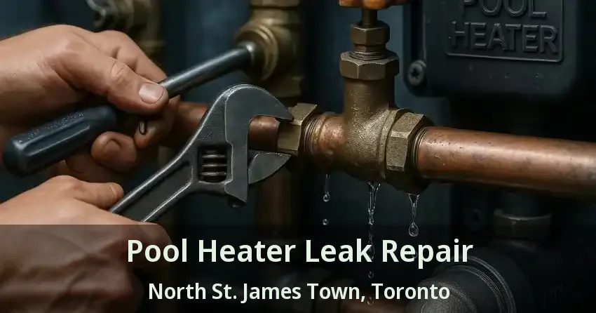 Pool Heater Leak Repair North St. James Town, Toronto - ON
