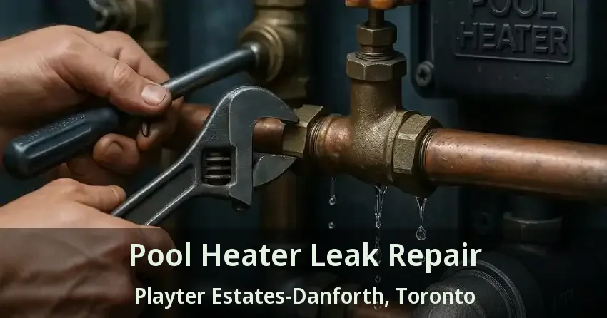 Pool Heater Leak Repair Playter Estates-Danforth, Toronto - ON