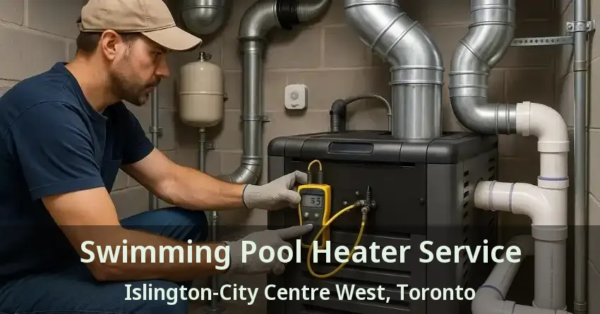 Swimming Pool Heater Service Islington-City Centre West, Toronto - ON
