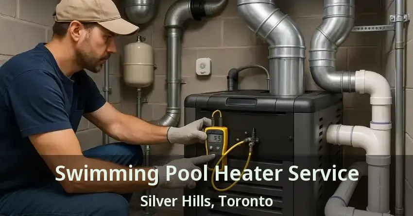 Swimming Pool Heater Service Silver Hills, Toronto - ON
