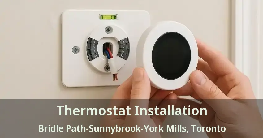 Thermostat Installation Bridle Path-Sunnybrook-York Mills, Toronto - ON